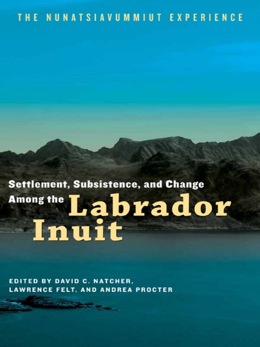 Title details for Settlement, Subsistence, and Change Among the Labrador Inuit by David C. Natcher - Wait list